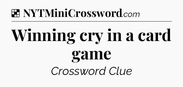 Solution: Winning cry in a card game - NYT Crossword