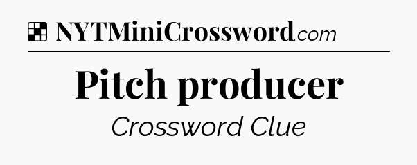 Solution: Pitch producer - NYT Crossword