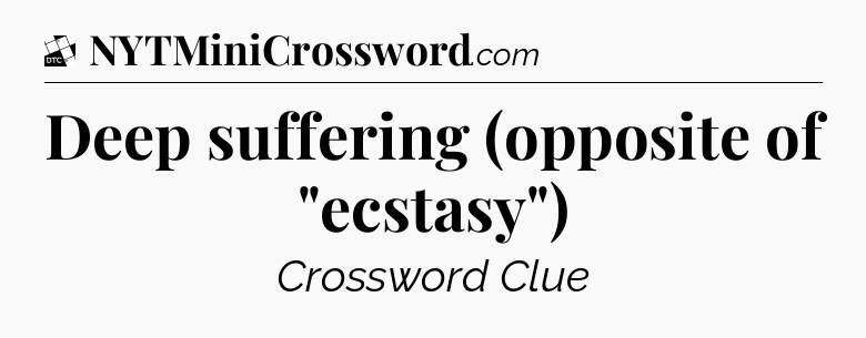 Deep suffering (opposite of 