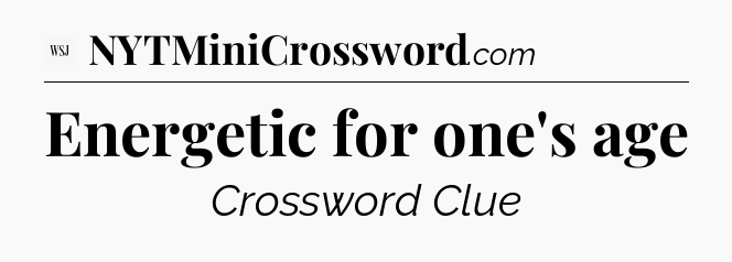 Energetic for one's age - WSJ Crossword