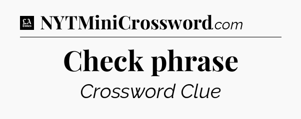 Check phrase - LA Times Crossword