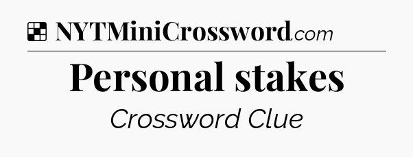 Solution: Personal stakes - NYT Crossword