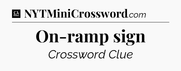On-ramp sign - LA Times Crossword