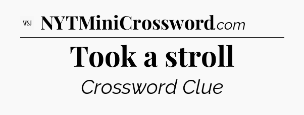 Took a stroll - WSJ Crossword