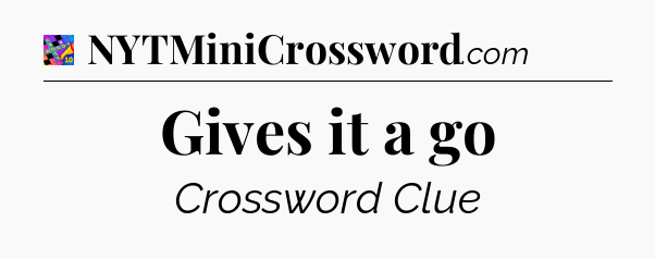 Gives it a go Crossword Clue