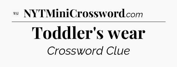 Toddler's wear - WSJ Crossword