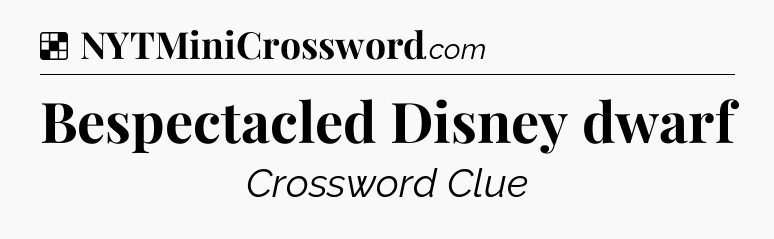 Solution: Bespectacled Disney dwarf - NYT Crossword