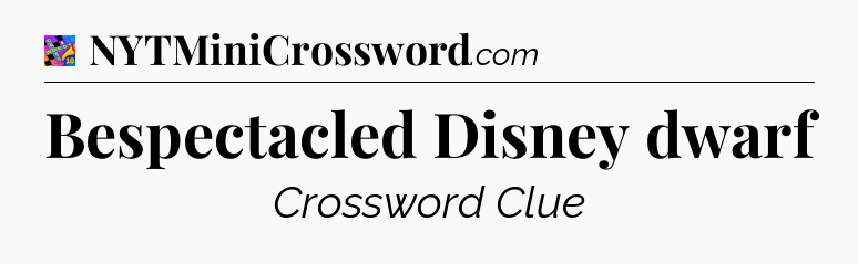 Bespectacled Disney dwarf Crossword Clue