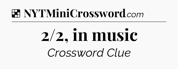 Solution: 2/2, in music - NYT Crossword