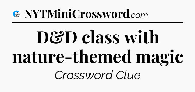 D&D class with nature-themed magic Crossword Clue