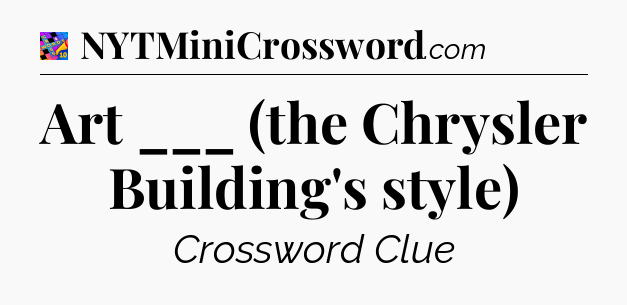 Art ___ (the Chrysler Building's style) Crossword Clue