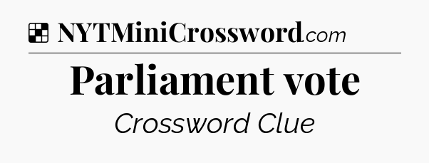 Solution: Parliament vote - NYT Crossword