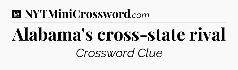 Alabama's cross-state rival - LA Times Crossword