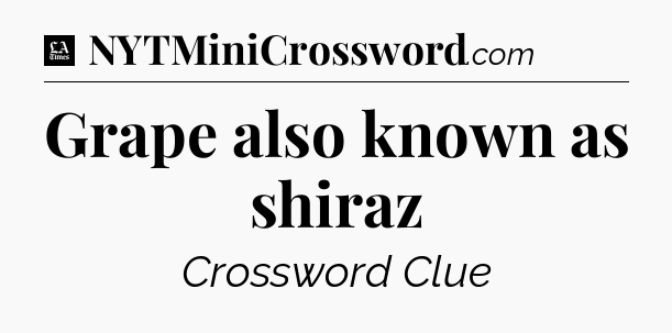 Grape also known as shiraz - LA Times Crossword