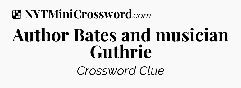 Solution: Author Bates and musician Guthrie - NYT Crossword