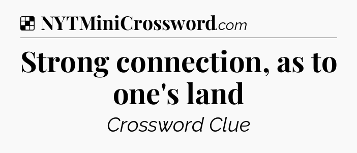 Solution: Strong connection, as to one's land - NYT Crossword