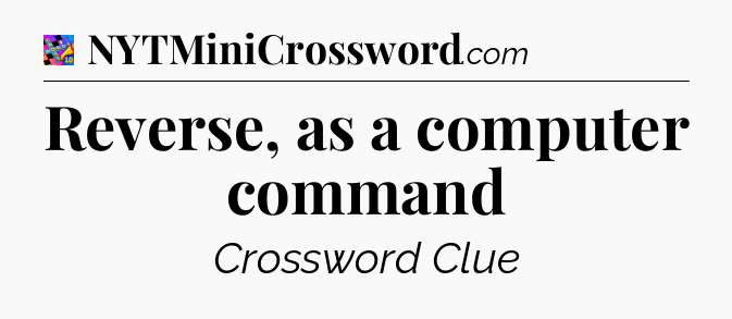 Reverse, as a computer command Crossword Clue
