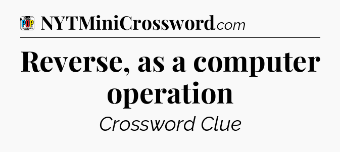 Reverse, as a computer operation Crossword Clue