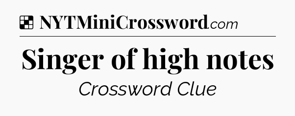 Solution: Singer of high notes - NYT Crossword