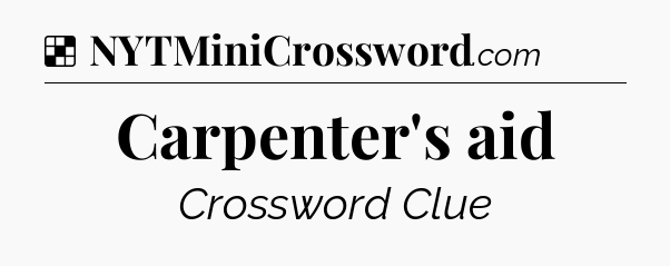 Solution: Carpenter's aid - NYT Crossword
