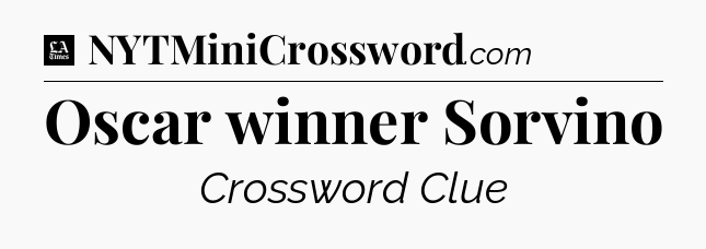 Oscar winner Sorvino - LA Times Crossword