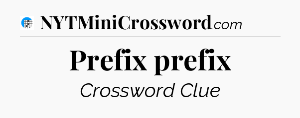 Prefix prefix Crossword Clue