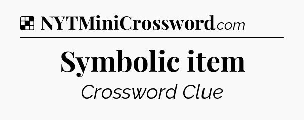 Solution: Symbolic item - NYT Crossword
