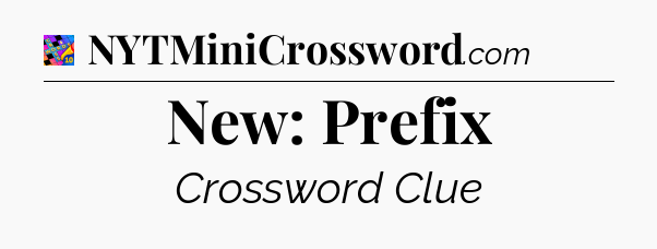 New: Prefix Crossword Clue