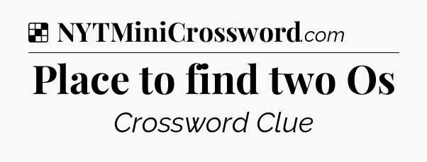 Solution: Place to find two Os - NYT Crossword