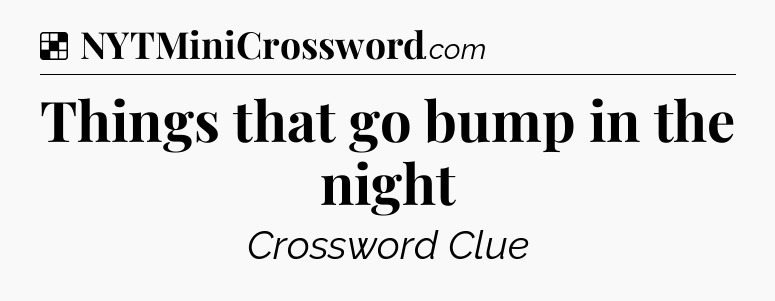 Solution: Things that go bump in the night - NYT Crossword