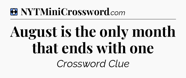 Solution: August is the only month that ends with one - NYT Mini Crossword