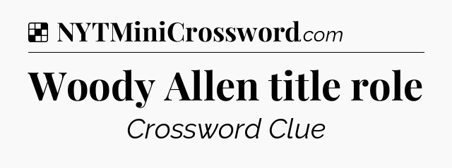 Solution: Woody Allen title role - NYT Crossword