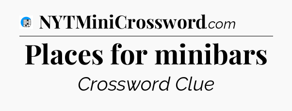 Places for minibars Crossword Clue