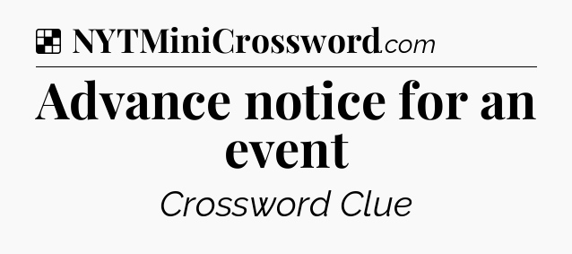 Solution: Advance notice for an event - NYT Crossword