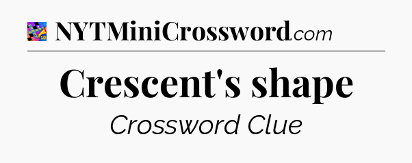 Crescent's shape Crossword Clue
