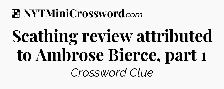 Solution: Scathing review attributed to Ambrose Bierce, part 1 - NYT Crossword