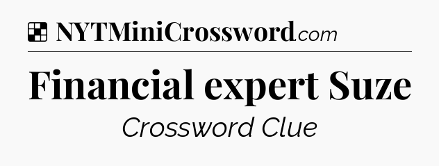 Solution: Financial expert Suze - NYT Crossword