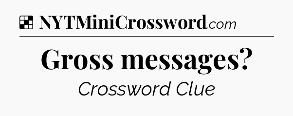 Solution: Gross messages - NYT Crossword