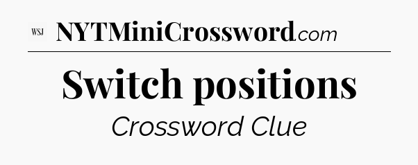 Switch positions - WSJ Crossword