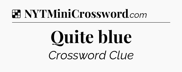 Solution: Quite blue - NYT Crossword