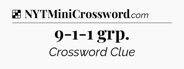 Solution: 9-1-1 grp - NYT Crossword