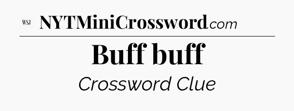 Buff buff - WSJ Crossword