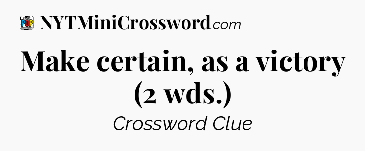 Make certain, as a victory (2 wds.) Crossword Clue