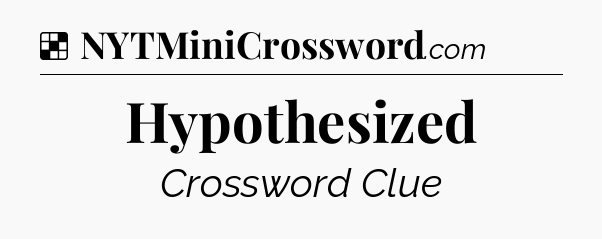 Solution: Hypothesized - NYT Crossword