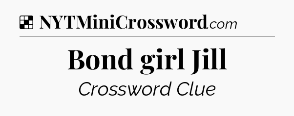 Solution: Bond girl Jill - NYT Crossword