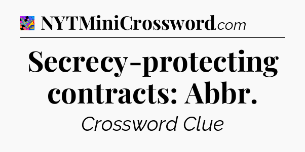 Secrecy-protecting contracts: Abbr Crossword Clue