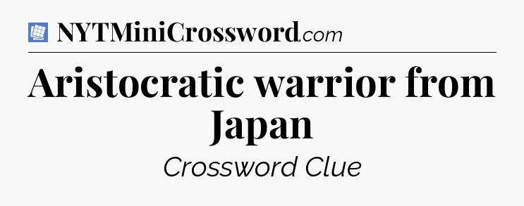 Aristocratic warrior from Japan Puzzle Page Crossword Clue