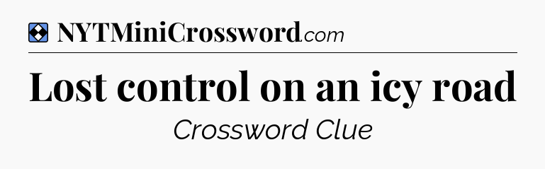 Solution: Lost control on an icy road - NYT Mini Crossword