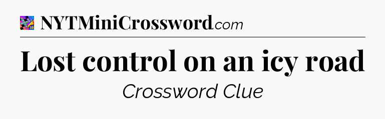Lost control on an icy road Crossword Clue