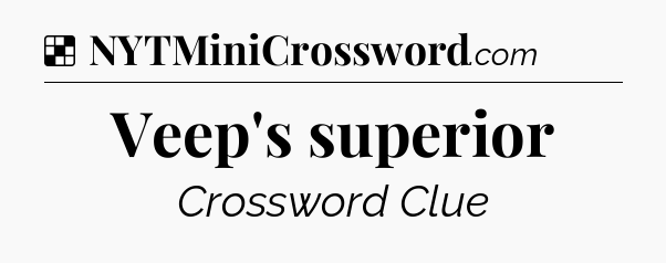 Solution: Veep's superior - NYT Crossword